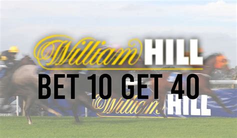 william hill bet 10 get 40|William Hill™ .